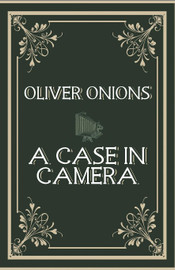 A Case In Camera, by Oliver Onions (Paperback)