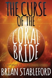 The Curse of the Coral Bride: A Romance of the Ultimate World, by Brian Stableford (Paperback)