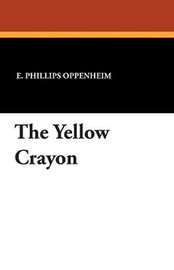 The Yellow Crayon, by E. Phillips Oppenheim (Paperback)