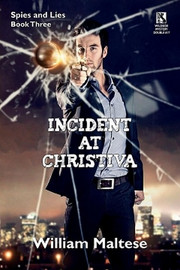 Incident at Christiva: An Espionage Novel: Spies & Lies, Book Three / Incident at Dupunu: An Espionage Novel: Spies & Lies, Book Four, by William Maltese (Paperback)