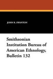 Smithsonian Institution Bureau of American Ethnology, Bulletin 132 (Paperback)