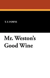 Mr. Weston's Good Wine, by T.F. Powys (Paperback)