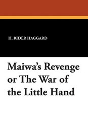 Maiwa's Revenge or the War of the Little Hand, by H. Rider Haggard (Paperback)