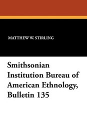 Smithsonian Institution Bureau of American Ethnology, Bulletin 135 (Paperback)