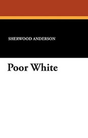 Poor White, by Sherwood Anderson (Paperback)