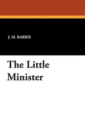 The Little Minister, by J.M. Barrie (Paperback)