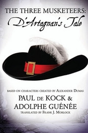 The Three Musketeers: D'Artagnan's Tale, by Paul De Kock and Adolphe Gu&eacute;n&eacute;e (Paperback)