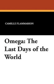 Omega: The Last Days of the World, by Camille Flammarion (Paperback)