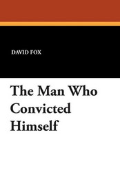 The Man Who Convicted Himself, by David Fox (Paperback)