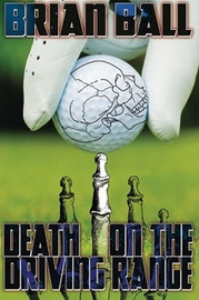 Death on the Driving Range, by Brian Ball (Paperback)