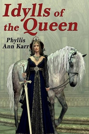 The Idylls of the Queen: A Tale of Queen Guenevere, by Phyllis Ann Karr (Paperback)