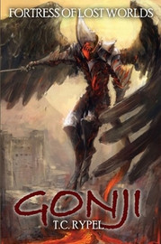 Gonji: Fortress of Lost Worlds: The Deathwind Trilogy, Book Four, by T.C. Rypel (Paperback)