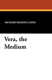 Vera, the Medium, by Richard Harding Davis (Paperback)