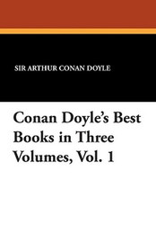 Conan Doyle's Best Books in Three Volumes, Vol. 1, by Sir Arthur Conan Doyle (Paperback)