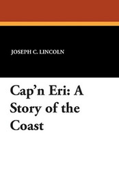 Cap'n Eri: A Story of the Coast, by Joseph C. Lincoln (Paperback)
