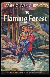 The Flaming Forest, by James Oliver Curwood (Paperback) 1479414603