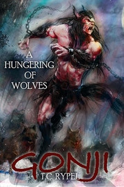 Gonji: A Hungering of Wolves: The Deathwind Trilogy, Book Five, by T.C. Rypel (Paperback)