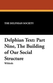 Delphian Text: Part Nine, The Building of Our Social Structure, by The Delphian Society (Paperback)