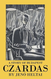 Czardas: A Story of Budapest, by Jeno Heltai (Paperback)