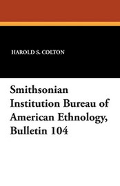 Smithsonian Institution Bureau of American Ethnology, Bulletin 104 (Paperback)