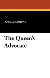The Queen's Advocate, by A.W. Marchmont (Paperback)