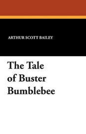 The Tale of Buster Bumblebee, by Arthur Scott Bailey (Paperback)