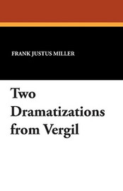 Two Dramatizations from Vergil, by J. Raleigh Nelson and Frank Justus Miller (Paperback)