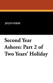 Second Year Ashore: Part 2 of Two Years' Holiday, by Jules Verne (Paperback)