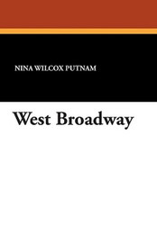 West Broadway, by Nina Wilcox Putnam (Paperback)