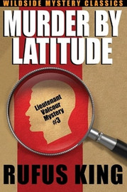 Murder by Latitude: A Lt. Valcour Mystery, by Rufus King (Paperback)