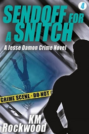 Sendoff for a Snitch: Jesse Damon Crime Novel #4, by K.M. Rockwood (Paperback)