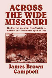 Across the Wide Missouri, by James Brown Campbell (Paperback) 809511037