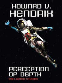 Perception of Depth: Collected Stories. by Howard V. Hendrix (ePub/Kindle)