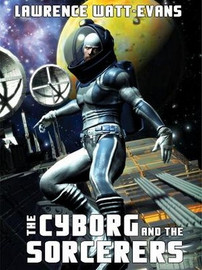 The Cyborg and the Sorcerers, by Lawrence Watt-Evans (ePub/Kindle)