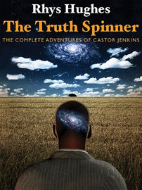 The Truth Spinner: The Complete Adventures of Castor Jenkins, by Rhys Hughes (ePub/Kindle)