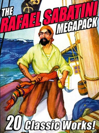 The Rafael Sabatini MEGAPACK™, by Rafael Sabatini (ePub/Kindle)