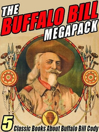 The Buffalo Bill MEGAPACK™: 5 Classic Books About Buffalo Bill Cody (ePub/Kindle)