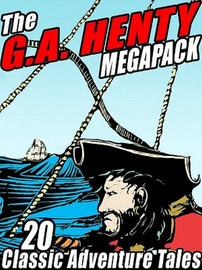 The G.A. Henty MEGAPACK™: 20 Classic Adventure Tales (ePub/Kindle)