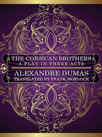 The Corsican Brothers: A Play in Three Acts, by Alexandre Dumas, Eugène Grange, and Xavier de Montepin (ePub/Kindle)