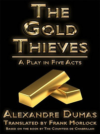 The Gold Thieves: A Play in Five Acts, by Alexandre Dumas and Countess Celeste de Chabrillan (ePub/Kindle)