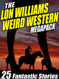 The Lon Williams Weird Western MEGAPACK™, by  Lon Williams (ePub/Kindle)