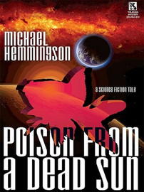 Poison from a Dead Sun: A Science Fiction Tale, by Michael Hemmingson (ePub/Kindle)