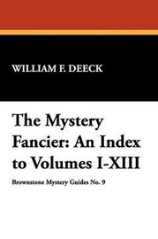 The Mystery Fancier: An Index to Volumes I-XIII, by William F. Deeck (Paperback) 941028127