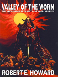 The Weird Works of Robert E. Howard, Vol. 05: The Valley of the Worm (epub/Kindle/pdf)