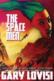 The Space Men: The Jon Kirk of Ares Chronicles, Book 3, by Gary Lovisi (Paperback)