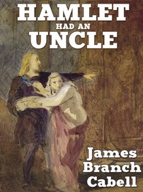 Hamlet Had an Uncle: A Comedy of Honor, by James Branch Cabell (epub/Kindle/pdf)