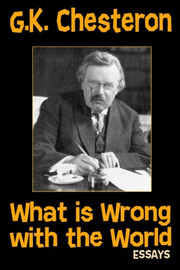 What's Wrong With The World: Essays, by G.K. Chesterton (Paperback)