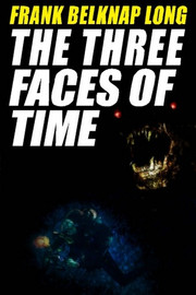 The Three Faces of Time, by Frank Belknap Long  (Paperback)