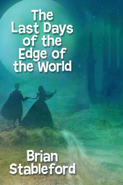 The Last Days of the Edge of the World, by Brian Stableford (Paperback) 893704032