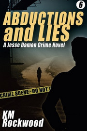 Abductions and Lies: A Jesse Damon Crime Novel, by K.M. Rockwood (Paperback)